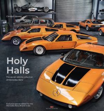 Holy Halls: The Secret Car Collection Of Mercedes-Benz by Christof Vieweg