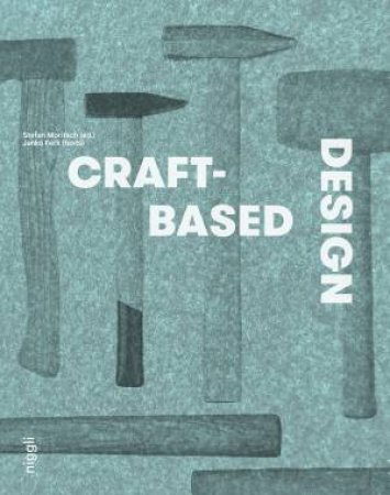 Craft-Based Design: Produzierende Gestaltung by Stefan Moritsch (ed.)