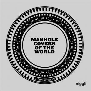 Manhole Covers Of The World by Björn Altmann