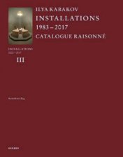 Ilya Kabakov Installations 20002017 Catalogue Raisonne