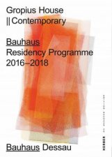 Gropius House Contemporary Bauhaus Residency Programme 2016 to 2018