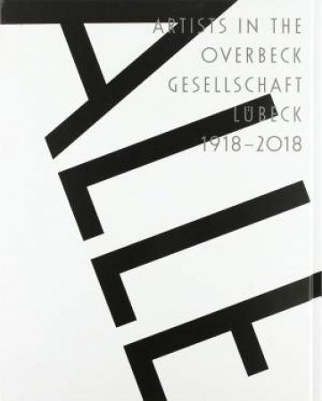 All: Artists in the Overbeck-Gesellschaft Lübeck 1918-2018 by OLIVER ZYBOK