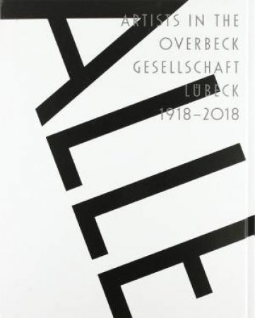All: Artists in the Overbeck-Gesellschaft Lbeck 1918-2018 by OLIVER ZYBOK