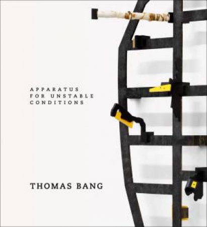 Thomas Bang: Apparatus For Unstable Conditions by Thomas Bang