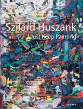 Szilard Huszank I Just Keep Painting