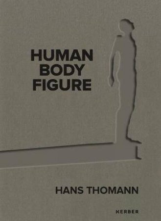 Hans Thomann: Human - Body - Figure by Judith Annaheim 