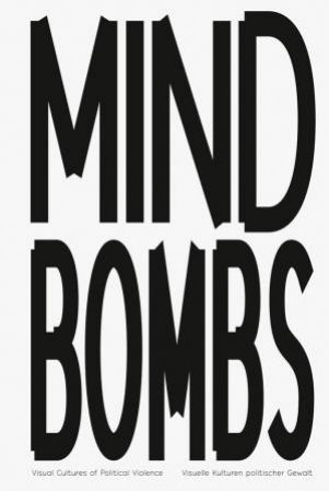 Mindbombs: Visual Cultures Of Political Violence by Sebastian Baden 