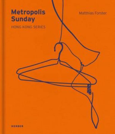 Matthias Forster: Metropolis Sunday: Hong Kong Series by MATTHIAS FORSTER