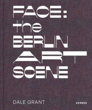 Face: The Berlin Art Scene by DALE GRANT