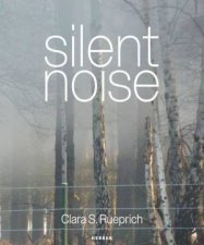 Silent Noise Clara S Rueprich
