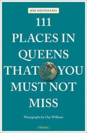 111 Places In Queens That You Must Not Miss by Joe DiStefano