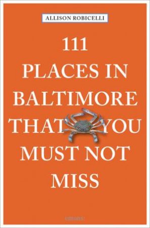 111 Places In Baltimore That You Must Not Miss by ALLISON ROBICELLI