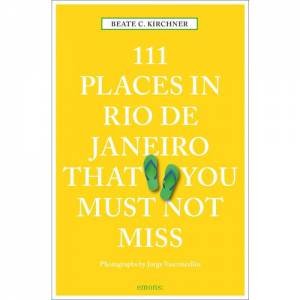 111 Places In Rio de Janeiro That You Must Not Miss by Beate C. Kirchner