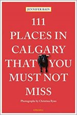 111 Places In Calgary That You Must Not Miss