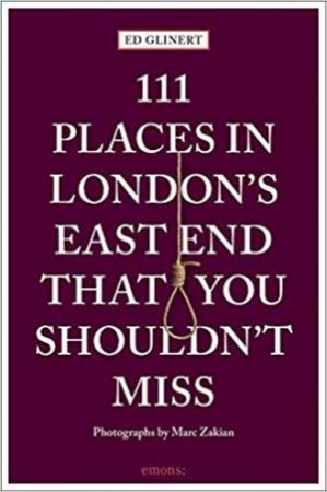 111 Places In London's East End That You Shouldn't Miss by Ed Glinert