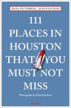 111 Places in Houston That You Must Not Miss by Dana Duterroil & Joni Fincham & Daniel Jackson