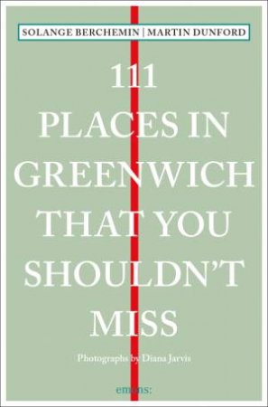 111 Places In Greenwich That You Shouldn't Miss by Martin Dunford & Solange Berchemin