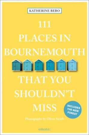 111 Places In Bournemouth That You Shouldn't Miss by Katherine Bebo