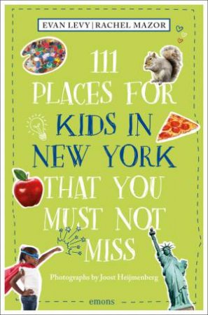 111 Places For Kids In New York That You Must Not Miss by Rachel Mazor 