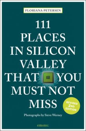 111 Places In Silicon Valley That You Must Not Miss by Floriana Petersen