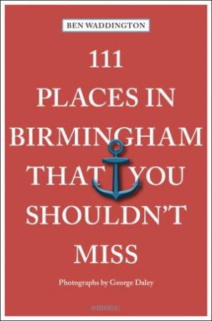 111 Places In Birmingham That You Shouldn't Miss by Ben Waddington