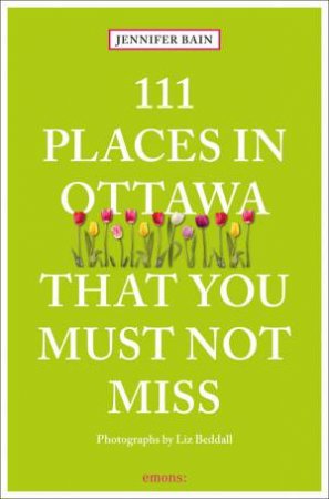 111 Places In Ottawa That You Must Not Miss by Jennifer Bain