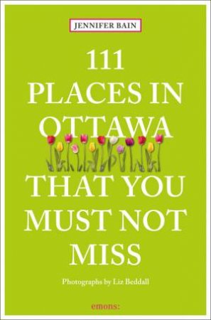 111 Places In Ottawa That You Must Not Miss by Jennifer Bain