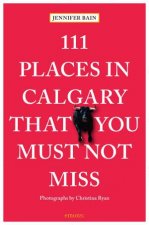 111 Places In Calgary That You Must Not Miss