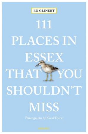 111 Places In Essex That You Shouldn't Miss by Ed Glinert