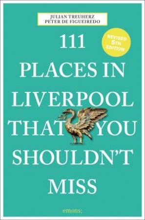 111 Places In Liverpool That You Shouldn't Miss by Peter De Figueiredo 