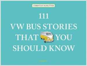 111 VW Bus Stories That You Should Know by Christian Schluter