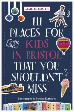 111 Places for Kids in Bristol That You Shouldn't Miss by MARTIN BOOTH