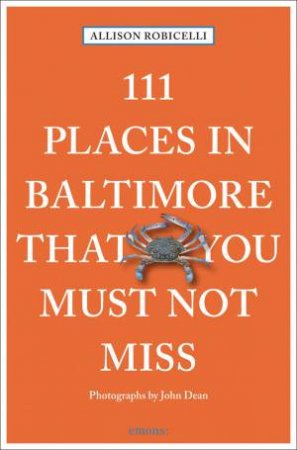 111 Places in Baltimore That You Must Not Miss by ALLISON ROBICELLI