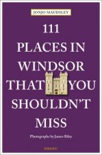 111 Places in Windsor That You Shouldnt Miss