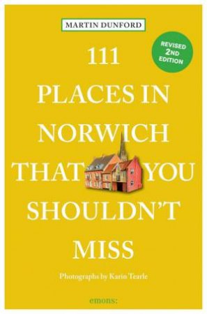 111 Places in Norwich That You Shouldn't Miss by MARTIN DUNFORD