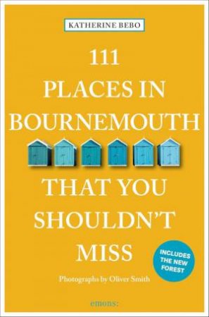 111 Places in Bournemouth That You Shouldn't Miss by KATHERINE BEBO