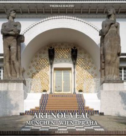 Art Nouveau Munchen, Wien, Praha by Thomas Hauffe