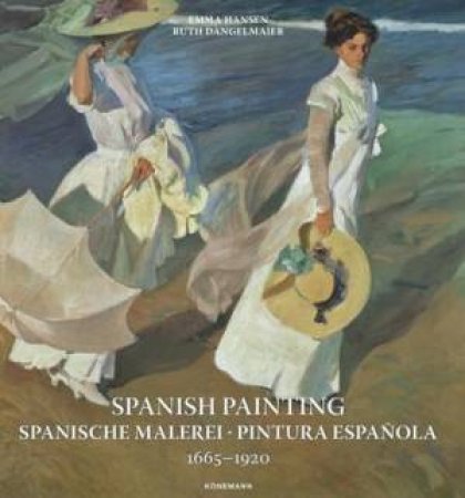 Spanish Painting 1665-1920 by Emma Hansen & Ruth Dangelmeier