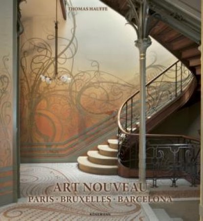 Art Nouveau: Paris, Bruxelles, Barcelona by Thomas Hauffe