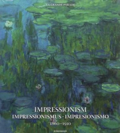 Impressionism: 1860 - 1910 by La Grande Parade