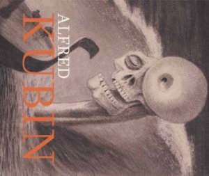 Alfred Kubin by August Ruhs & Burghart Schmidt & Annegret Hoberg & Lena Scholz