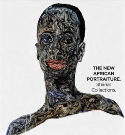 The New African Portraiture by Myrah Brown Green & Dieter Buchhart & Niam Coglan & Armelle Dakouo & Heike Dempster & Ekow Eshun & Claire di Felice & Philippe Godin & Selasie Gomado & Carolyn Mazloomi & Michaëla HadjiMinaglou & Char