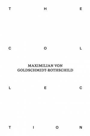 The Collection of Maximilian von Goldschmidt-Rothschild by Matthias Wagner K & Katharina Weiler & Lieve Brocke & Andrea Hansert