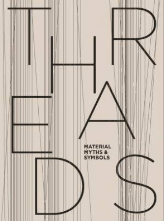 Threads: Material, Myths & Symbols by Maria Spitz
