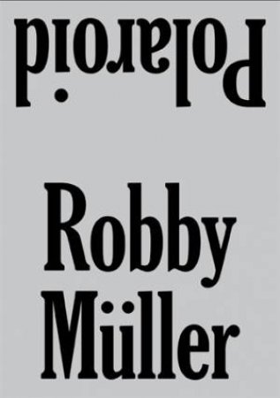 Robby Müller: Polaroid by Andrea Müller & Bianca Stigter