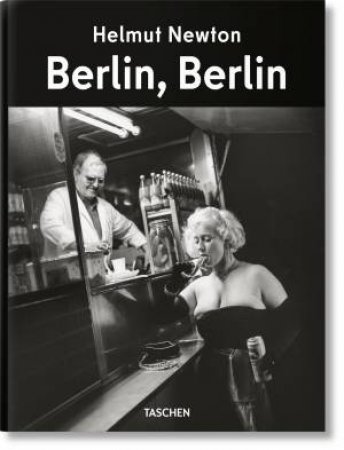 Helmut Newton. Berlin, Berlin by Matthias Harder & Helmut Newton
