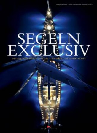 Segeln Exclusiv: The World of Superyachts by PRINZ, THOMSSEN BEHNKEN