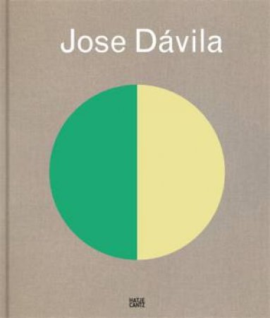 Jose Dávila by Jeffrey Grove & Pedro Alonzo & Louisa Edgerton & Frauke V. Josenhans & Patricia Martin & Humberto Moro & David Raskin & Sabine Schasch & Karen Stein & Rutger Fuchs