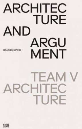 Architecture And Argument by Hans Ibelings