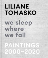 Liliane Tomasko We Sleep Where We Fall